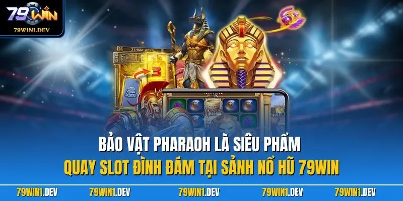 Bảo vật Pharaoh là siêu phẩm quay slot đình đám tại sảnh nổ hũ 79WIN