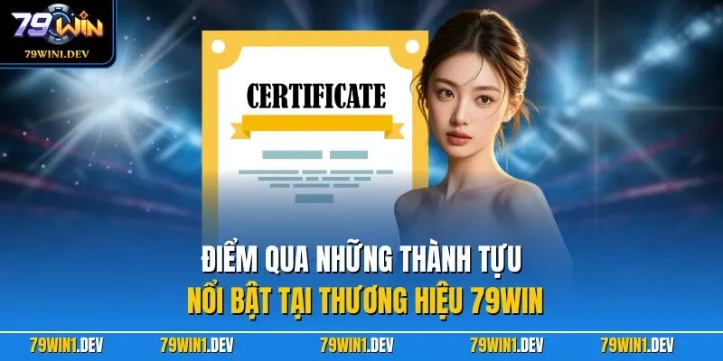 Điểm qua những thành tựu nổi bật tại thương hiệu 79WIN