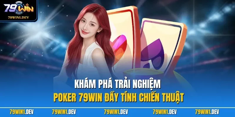 Khám phá trải nghiệm Poker 79WIN đầy tính chiến thuật
