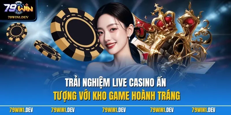 Trải nghiệm live casino ấn tượng với kho game hoành tráng